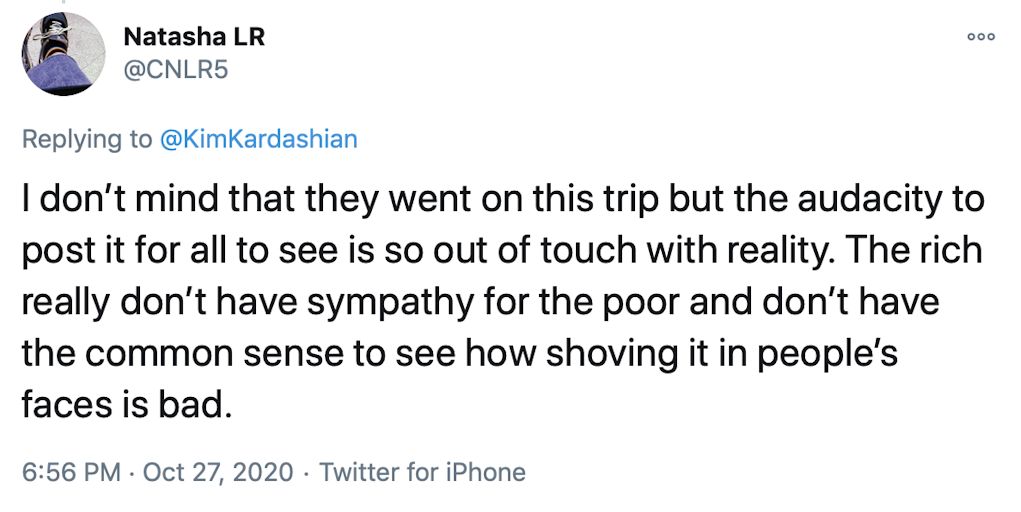 I don’t mind that they went on this trip but the audacity to post it for all to see is so out of touch with reality. The rich really don’t have sympathy for the poor and don’t have the common sense to see how shoving it in people’s faces is bad.