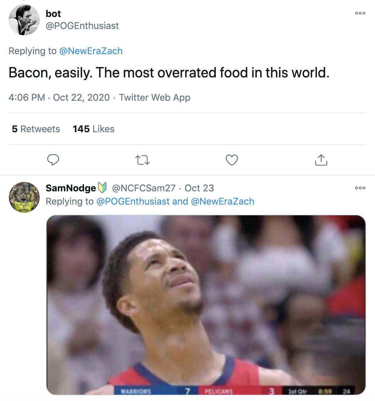 @POGEnthusiast: Bacon, easily. The most overrated food in this world.. @NCFCSam27, replying: image of a footballer looking up with a baffled/desparing expression