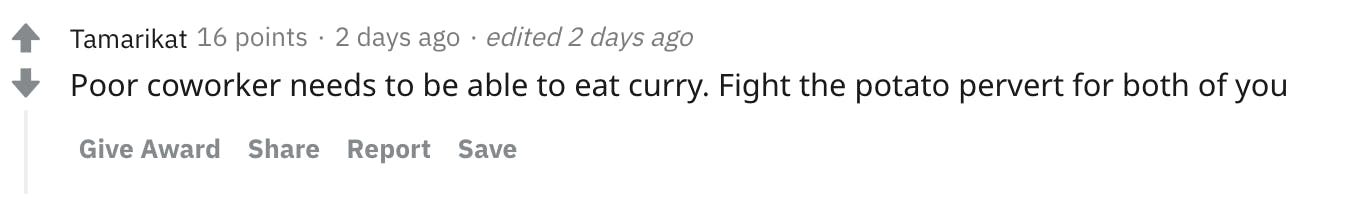 Poor coworker needs to be able to eat curry. Fight the potato pervert for both of you