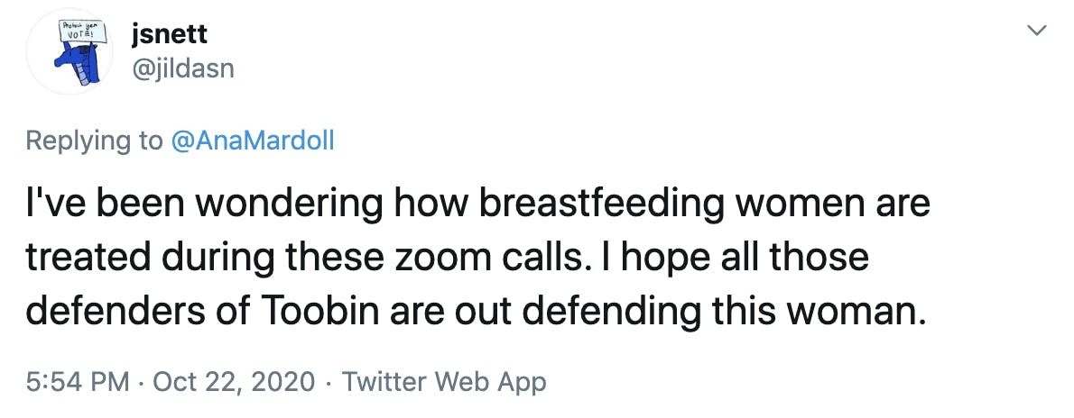 I've been wondering how breastfeeding women are treated during these zoom calls. I hope all those defenders of Toobin are out defending this woman.