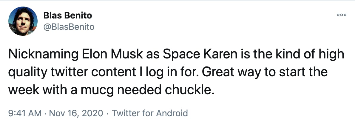 Nicknaming Elon Musk as Space Karen is the kind of high quality twitter content I log in for. Great way to start the week with a mucg needed chuckle.