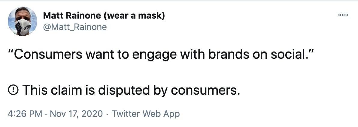 “Consumers want to engage with brands on social.” !⃝ This claim is disputed by consumers.