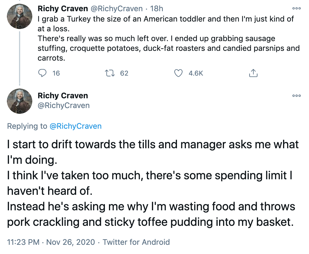 I start to drift towards the tills and manager asks me what I'm doing. I think I've taken too much, there's some spending limit I haven't heard of. Instead he's asking me why I'm wasting food and throws pork crackling and sticky toffee pudding into my basket.