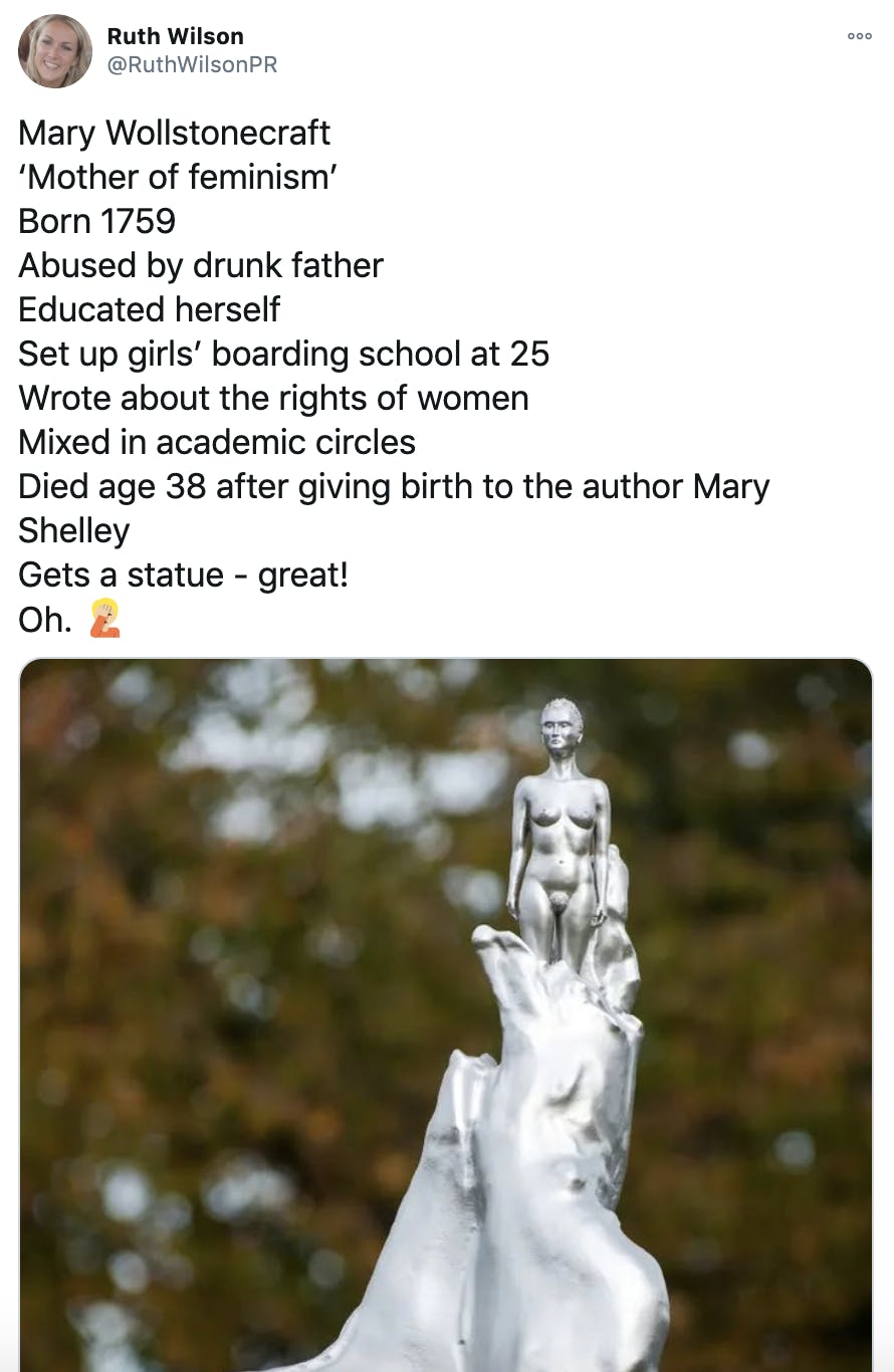 Mary Wollstonecraft ‘Mother of feminism’ Born 1759 Abused by drunk father Educated herself Set up girls’ boarding school at 25 Wrote about the rights of women Mixed in academic circles Died age 38 after giving birth to the author Mary Shelley Gets a statue - great! Oh. Person facepalming