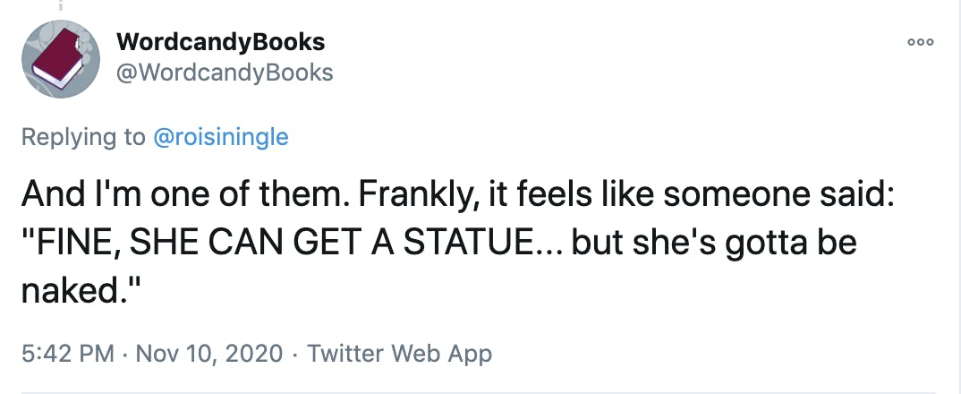 And I'm one of them. Frankly, it feels like someone said: 'FINE, SHE CAN GET A STATUE... but she's gotta be naked.'