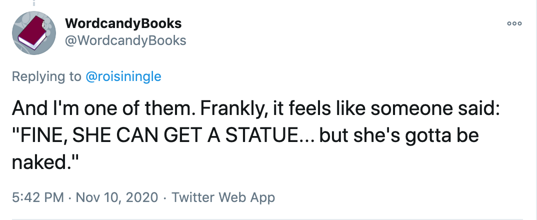 And I'm one of them. Frankly, it feels like someone said: 'FINE, SHE CAN GET A STATUE... but she's gotta be naked.'