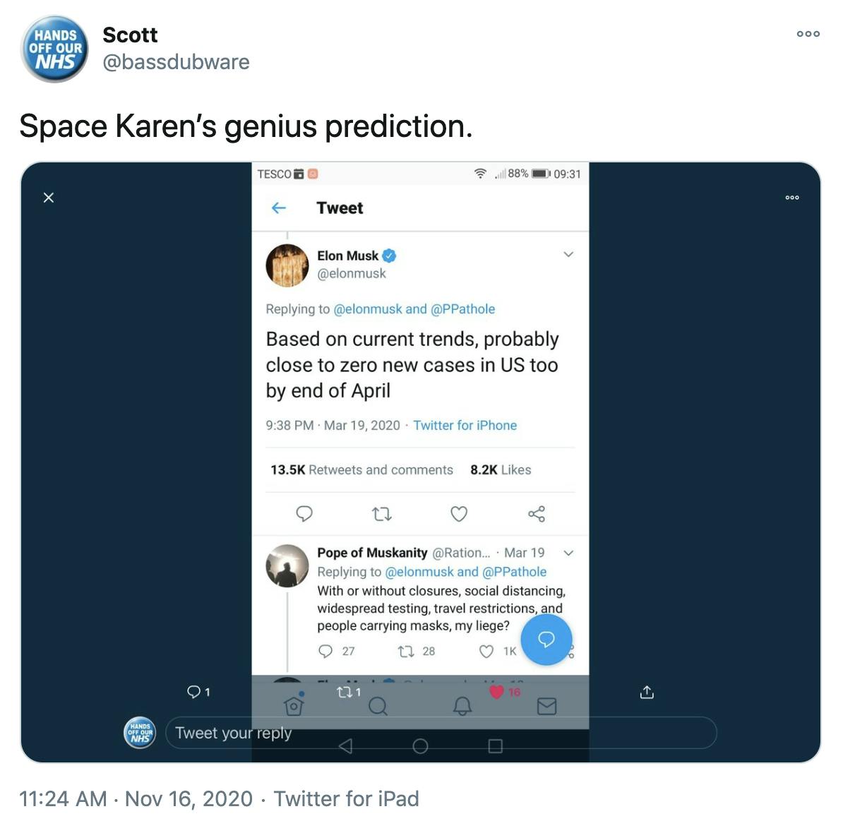'Space Karen’s genius prediction.' screenshot of Musk's March tweet 'Based on current trends, probably close to zero new cases in US too by end of April' and the reply by Pope of Muskanity 'With or without closure, social distancing, widespread testing, travel restrictions, and carrying masks my liege?'
