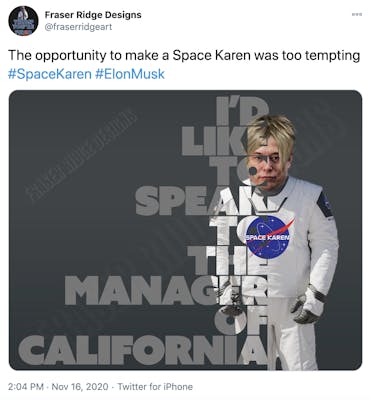 "The opportunity to make a Space Karen was too tempting #SpaceKaren #ElonMusk" Image of Elon Musk with Karen hair in a space suit with a Space Karen logo and the lettering I'd like to speak to the manager of California layered over it