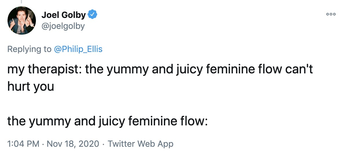 my therapist: the yummy and juicy feminine flow can't hurt you The yummy and juicy feminine flow: