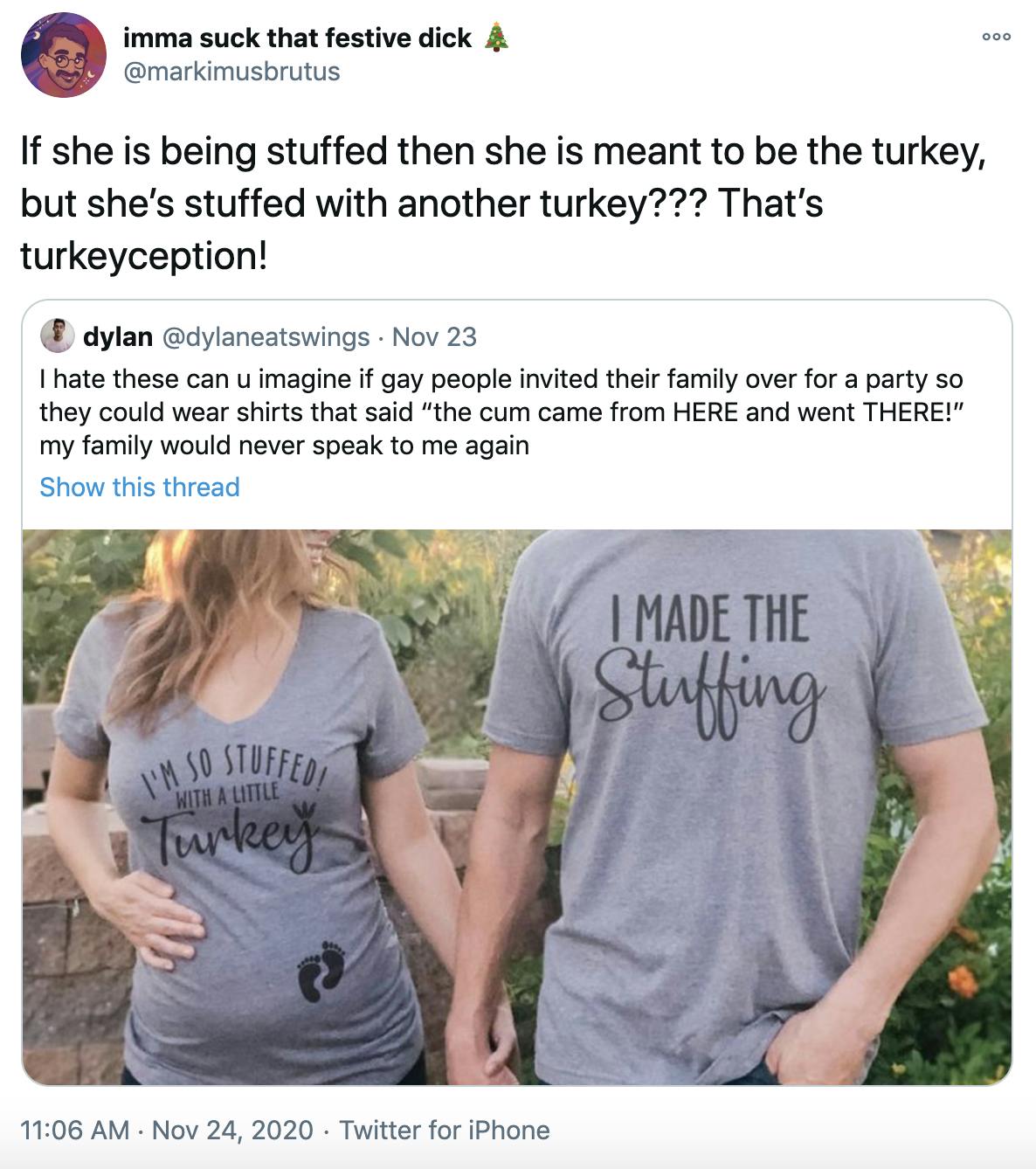 If she is being stuffed then she is meant to be the turkey, but she’s stuffed with another turkey??? That’s turkeyception!