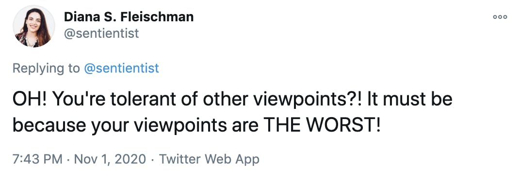 OH! You're tolerant of other viewpoints?! It must be because your viewpoints are THE WORST!