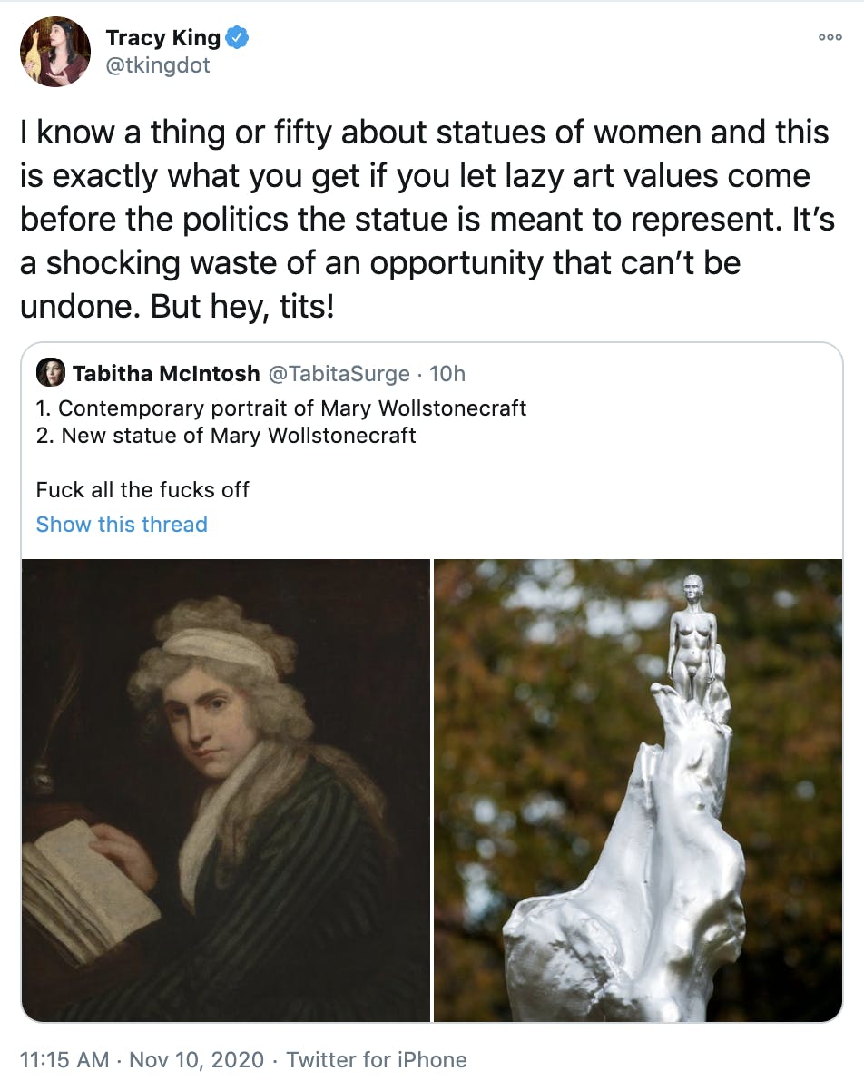'I know a thing or fifty about statues of women and this is exactly what you get if you let lazy art values come before the politics the statue is meant to represent. It’s a shocking waste of an opportunity that can’t be undone. But hey, tits!' Embedded tweet by Tabitha McIntosh '1. Contemporary portrait of Mary Wollstonecraft 2. New statue of Mary Wollstonecraft Fuck all the fucks off' portrait of Mary Wollenstoncraft looking sternly at the viewer beside the statue