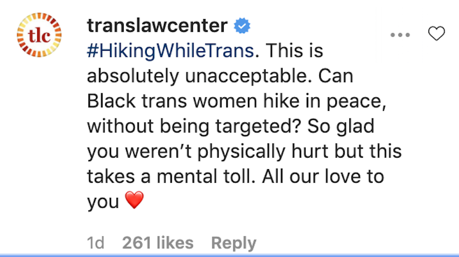 #HikingWhileTrans. This is absolutely unacceptable. Can Black trans women hike in peace, without being targeted? So glad you weren’t physically hurt but this takes a mental toll. All our love to you ❤️