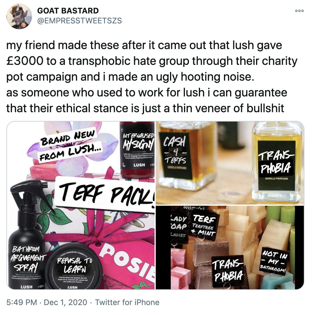 'my friend made these after it came out that lush gave £3000 to a transphobic hate group through their charity pot campaign and i made an ugly hooting noise. as someone who used to work for lush i can guarantee that their ethical stance is just a thin veneer of bullshit' images of Lush products with the labels changed to say things like 'transphobic' and 'cash 4 terfs'