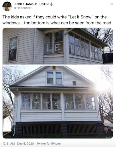 "The kids asked if they could write “Let It Snow” on the windows... the bottom is what can be seen from the road." Two photographs of a house, one from the front showing tits now written on the windows and another from the side showing le written on the side windows