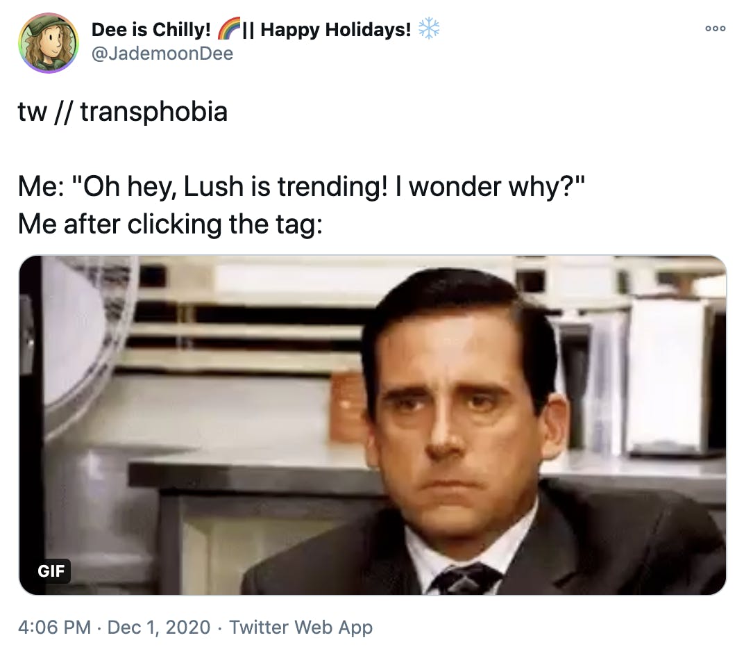 'tw // transphobia Me: 'Oh hey, Lush is trending! I wonder why?' Me after clicking the tag:' close up gif of Michael Scott from The Office