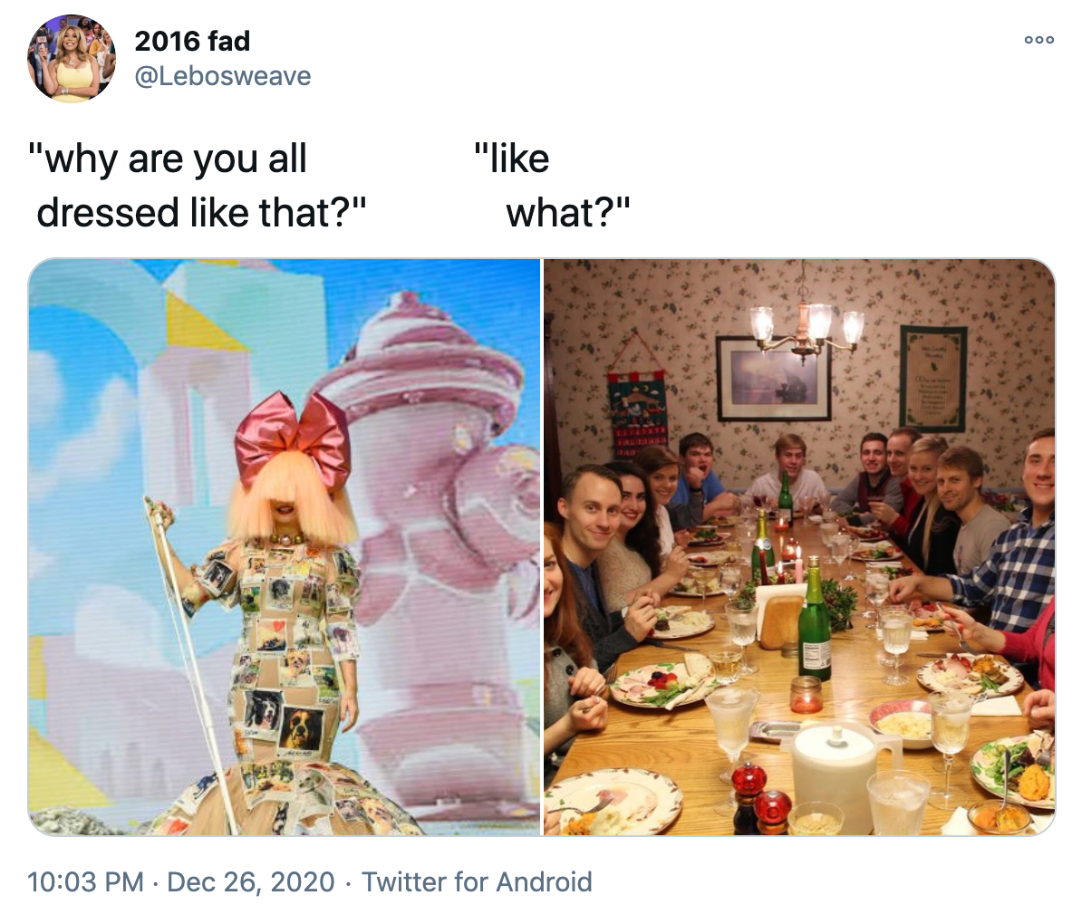 'why are you dressed like that? like what?' a photograph of Sia in her usual blonde wig with a big pink bow on top and a patchwork dress in front of a giant pink fire hydrants and a photograph of a white family around a Christmas dinner table all looking at the camera with surprised expressions