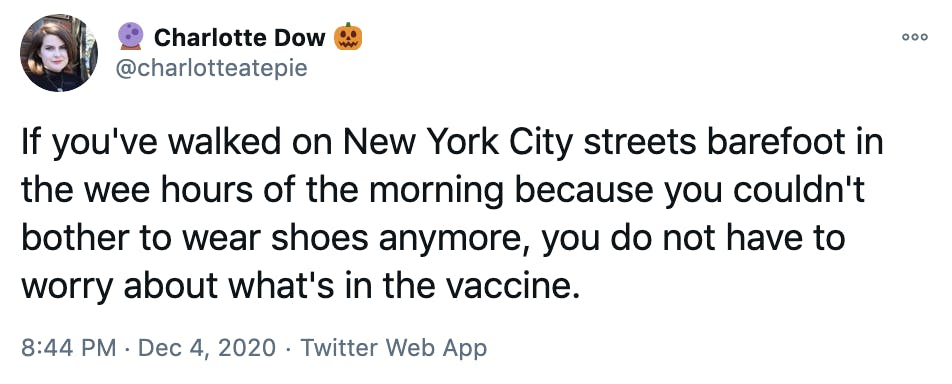 If you've walked on New York City streets barefoot in the wee hours of the morning because you couldn't bother to wear shoes anymore, you do not have to worry about what's in the vaccine.