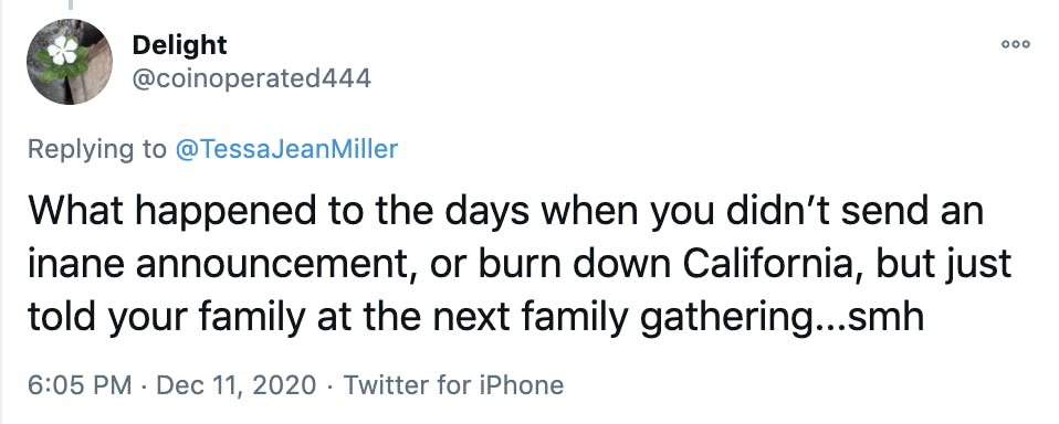 What happened to the days when you didn’t send an inane announcement, or burn down California, but just told your family at the next family gathering...smh