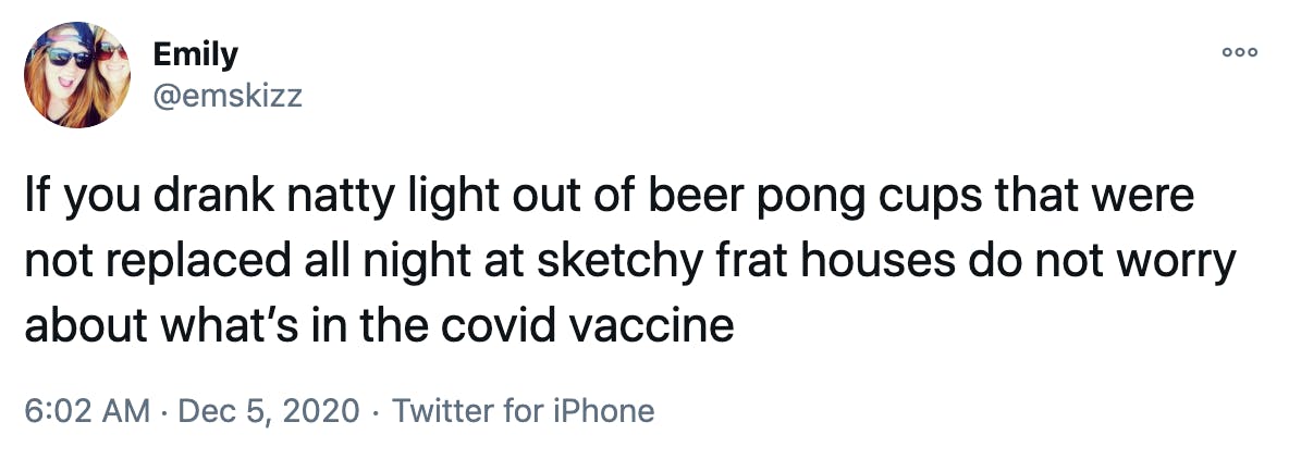 If you drank natty light out of beer pong cups that were not replaced all night at sketchy frat houses do not worry about what’s in the covid vaccine