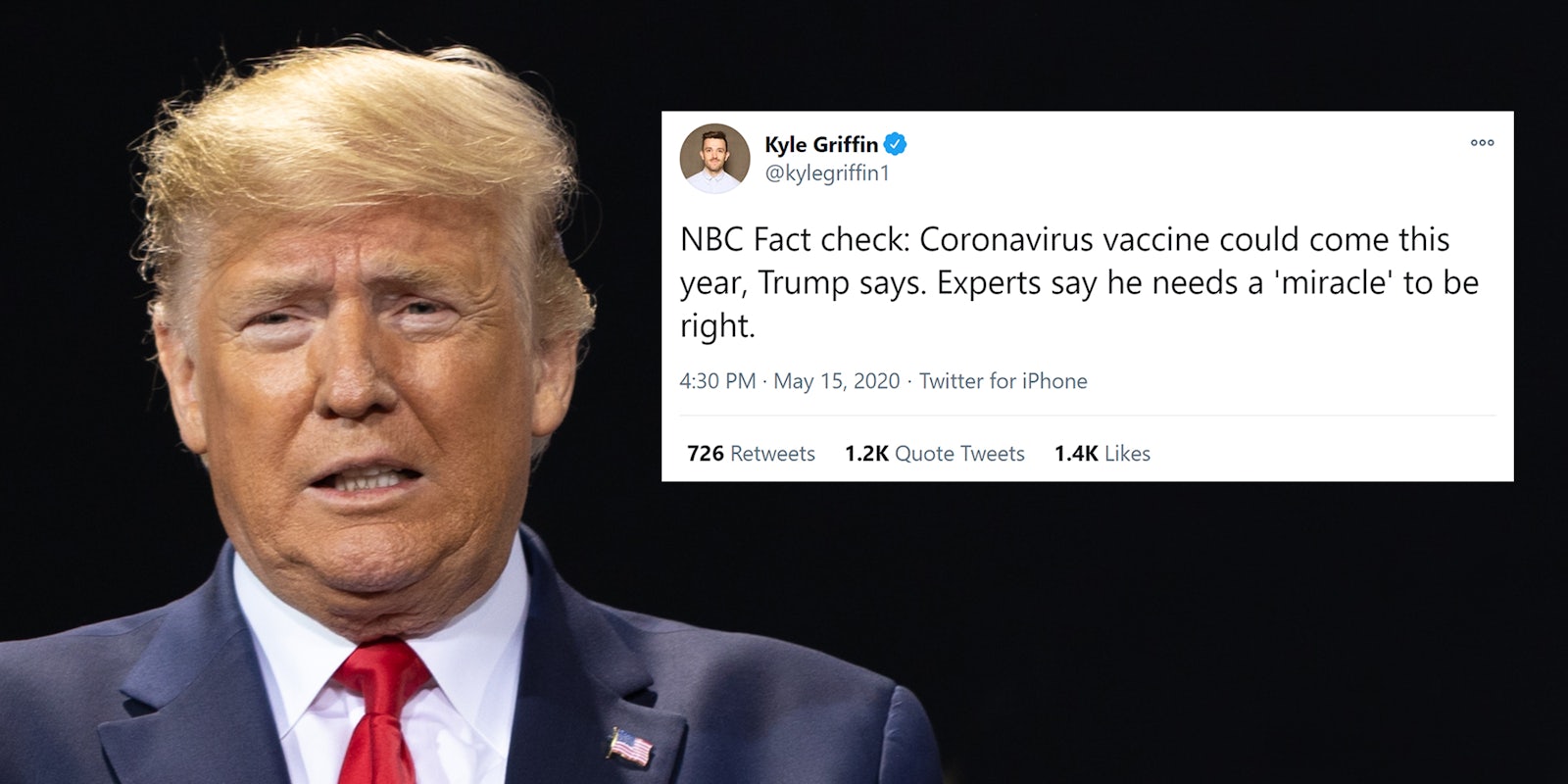 donald trump with kyle griffin tweet 'NBC Fact check: Coronavirus vaccine could come this year, Trump says. Experts say he needs a 'miracle' to be right.' tweet
