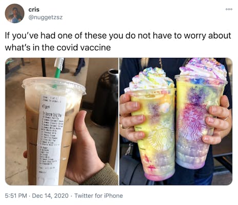 "If you’ve had one of these you do not have to worry about what’s in the covid vaccine" two pictures of frappucinos, one is brown and has a list of ingredients as long as the cup, the other features two rainbow frappucinos