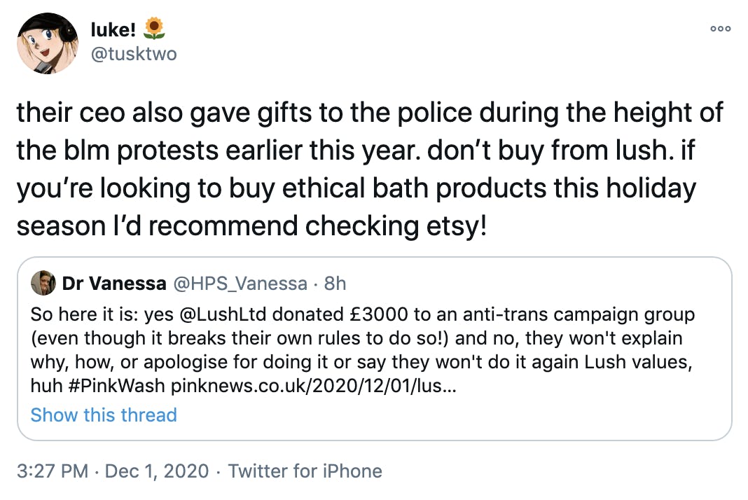 their ceo also gave gifts to the police during the height of the blm protests earlier this year. don’t buy from lush. if you’re looking to buy ethical bath products this holiday season I’d recommend checking etsy!