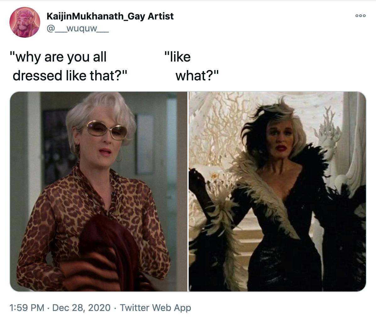 'why are you dressed like that? like what?' a still from The Devil Wears Prada featuring Miranda Priestly looking shocked and wearing large sunglasses and a muted leopard print blouse beside a still from 101 Dalmatians featuring Cruella DeVille in her iconic low cut black and white dress with swooping sleeves and a fur trim