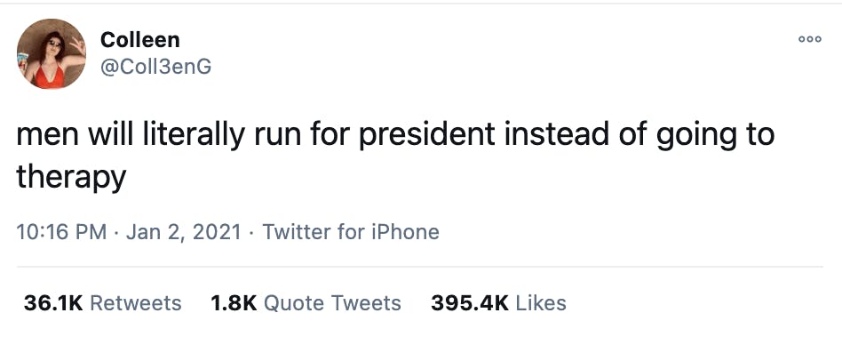 Tweet that reads: 'men will literally run for president instead of going to therapy.'