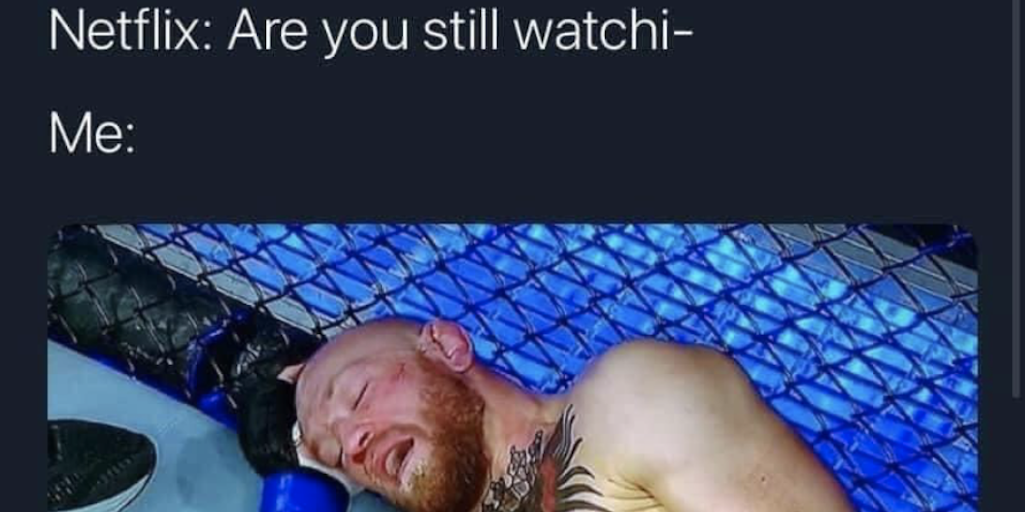 "Netflix: are you still watching Me:" Connor McGregor's unconscious face and shoulders