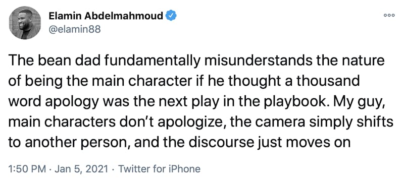 The bean dad fundamentally misunderstands the nature of being the main character if he thought a thousand word apology was the next play in the playbook. My guy, main characters don’t apologize, the camera simply shifts to another person, and the discourse just moves on