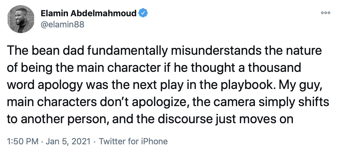 The bean dad fundamentally misunderstands the nature of being the main character if he thought a thousand word apology was the next play in the playbook. My guy, main characters don’t apologize, the camera simply shifts to another person, and the discourse just moves on