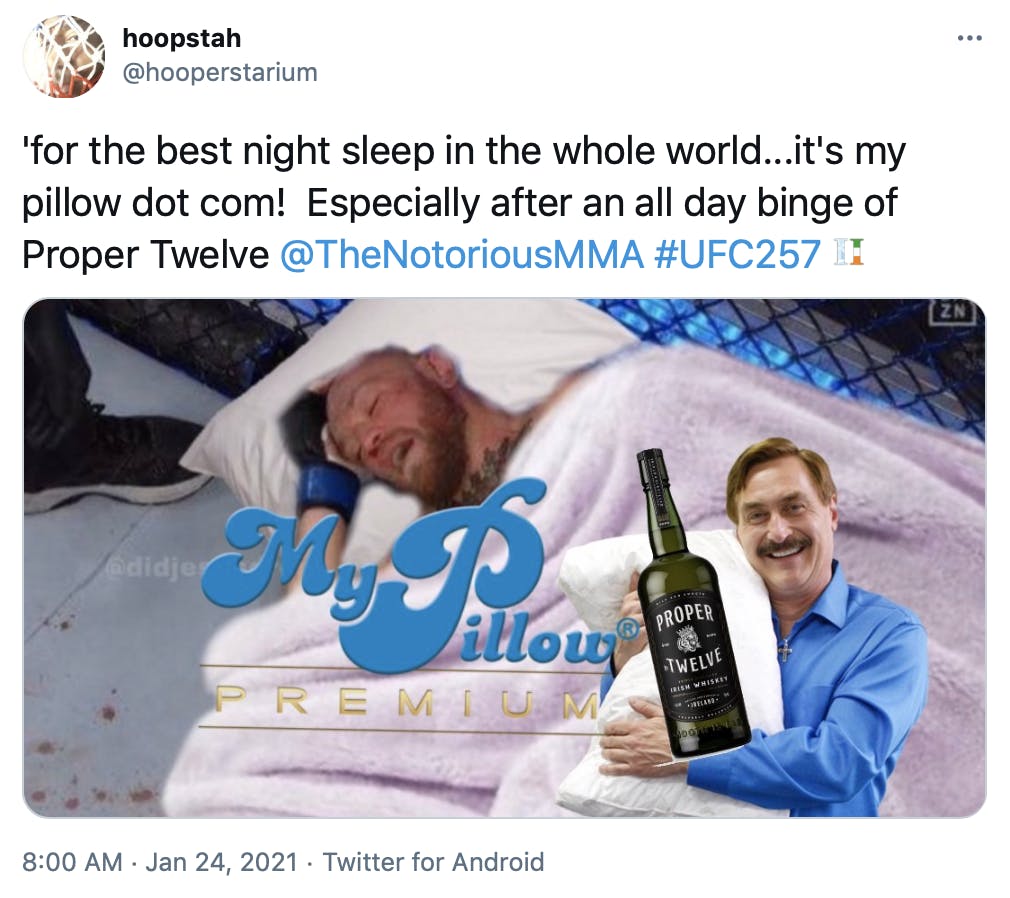 ''for the best night sleep in the whole world...it's my pillow dot com! Especially after an all day binge of Proper Twelve @TheNotoriousMMA #UFC257' a pillow and fluffy pink blanket have been photoshopped onto McGregor with the My Pillow logo and the company's founder in front of it