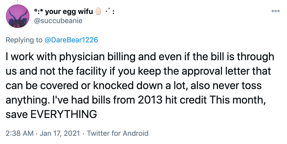 I work with physician billing and even if the bill is through us and not the facility if you keep the approval letter that can be covered or knocked down a lot, also never toss anything. I've had bills from 2013 hit credit This month, save EVERYTHING