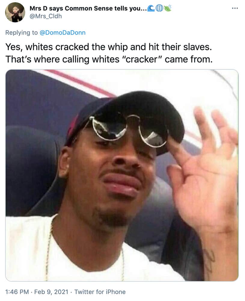 "Yes, whites cracked the whip and hit their slaves. That’s where calling whites “cracker” came from." A Black man wearing a baseball cap, pushing up sunglasses and making a dubious face