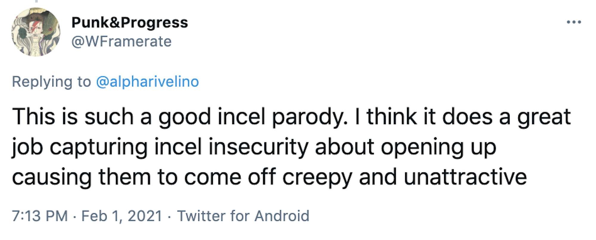 This is such a good incel parody. I think it does a great job capturing incel insecurity about opening up causing them to come off creepy and unattractive