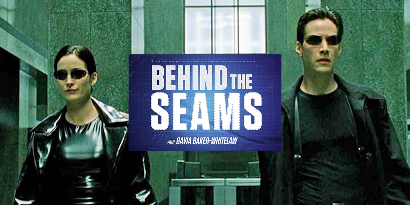 Trinity and Neo from The Matrix with 'Behind the Seams with Gavia Baker-Whitelaw' logo