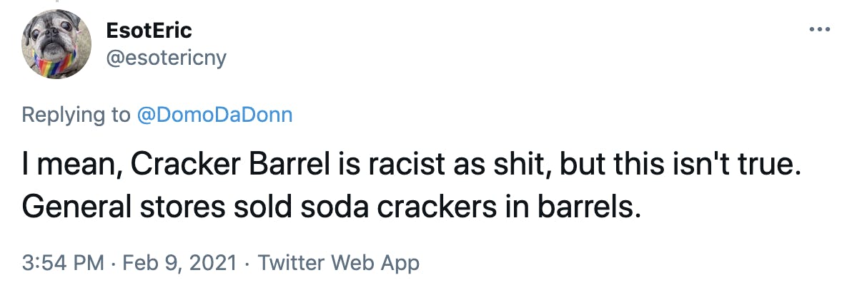 I mean, Cracker Barrel is racist as shit, but this isn't true. General stores sold soda crackers in barrels.