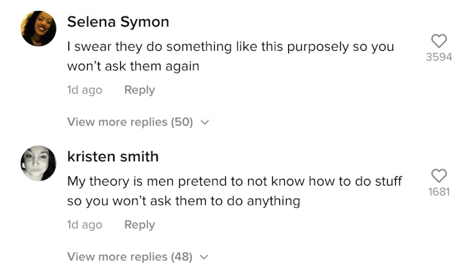 Selena Symon: I swear they do something like this purposely so you won't ask them again. Kristen Smith: My theory is men pretend not to know how to do stuff so you won't ask them to do anything