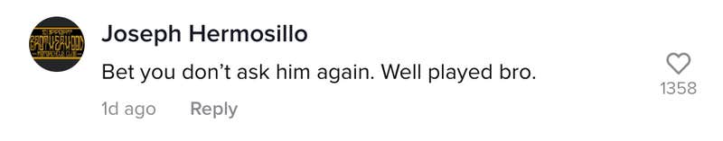 Joseph Hermosillo: Bet you don't ask him again. Well played bro.