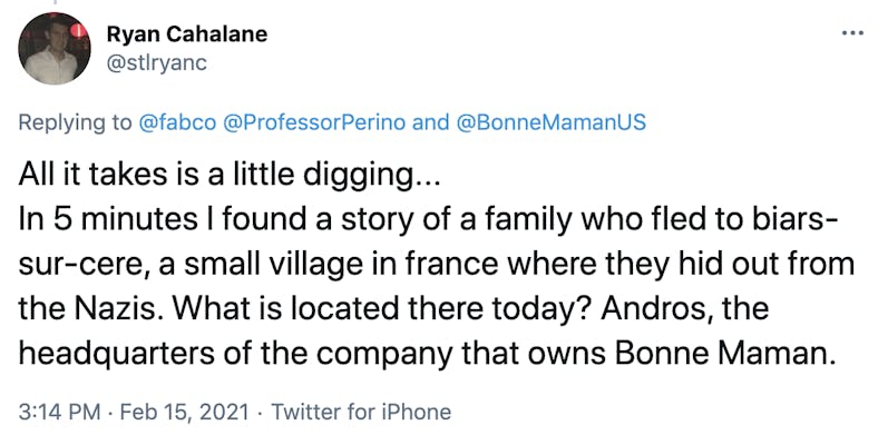 All it takes is a little digging... In 5 minutes I found a story of a family who fled to biars-sur-cere, a small village in france where they hid out from the Nazis. What is located there today? Andros, the headquarters of the company that owns Bonne Maman.