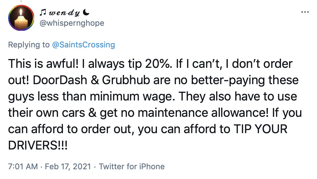 This is awful! I always tip 20%. If I can’t, I don’t order out! DoorDash & Grubhub are no better-paying these guys less than minimum wage. They also have to use their own cars & get no maintenance allowance! If you can afford to order out, you can afford to TIP YOUR DRIVERS!!!
