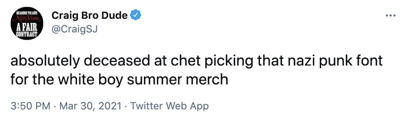 absolutely deceased at chet picking that nazi punk font for the white boy summer merch