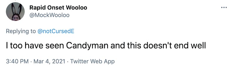 I too have seen Candyman and this doesn't end well