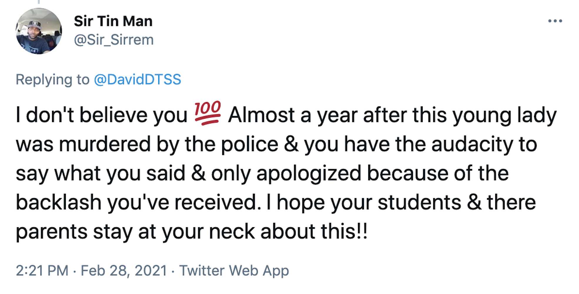 I don't believe you 💯 Almost a year after this young lady was murdered by the police & you have the audacity to say what you said & only apologized because of the backlash you've received. I hope your students & there parents stay at your neck about this!!