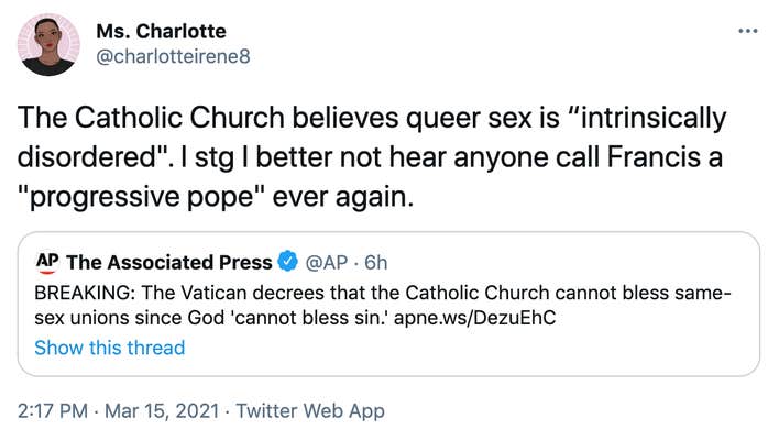 The Catholic Church believes queer sex is “intrinsically disordered". I stg I better not hear anyone call Francis a "progressive pope" ever again.