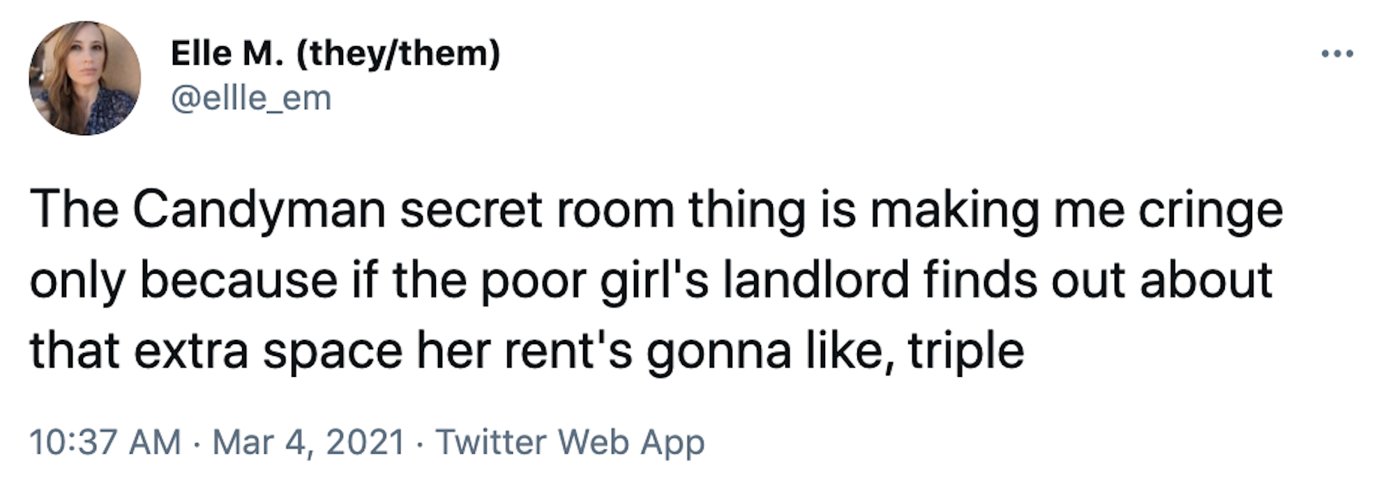 The Candyman secret room thing is making me cringe only because if the poor girl's landlord finds out about that extra space her rent's gonna like, triple