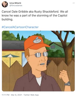 "Cancel Dale Gribble aka Rusty Shackleford. We all know he was a part of the storming of the Capitol building.  #CancelACartoonCharacter" Dale Gribble, wearing an orange baseball hat and clenching his fist angrily