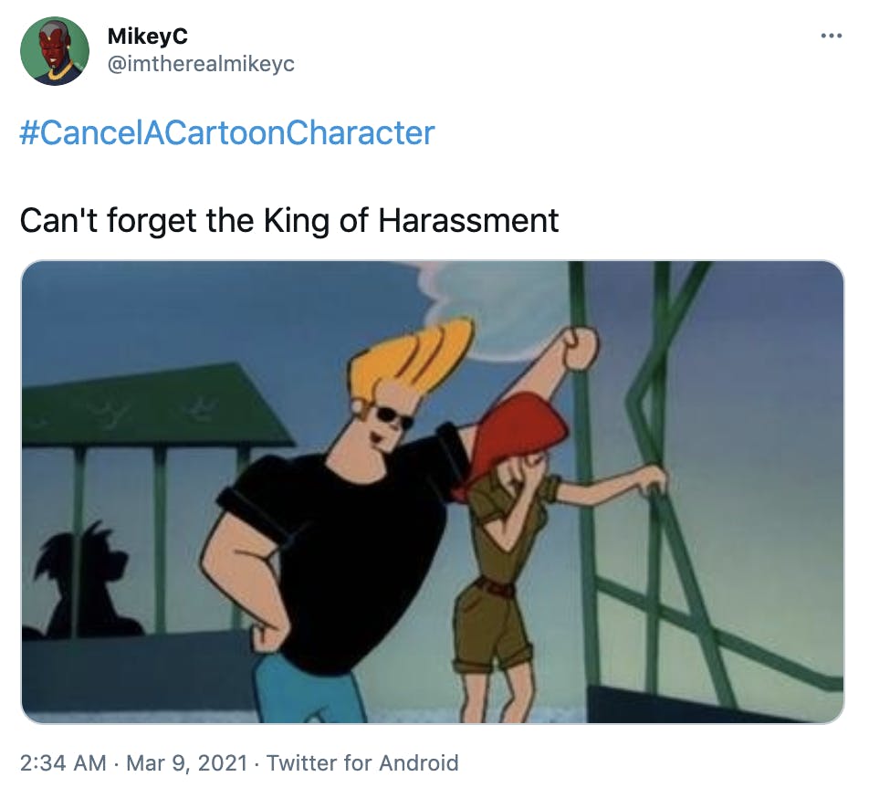 '#CancelACartoonCharacter Can't forget the King of Harassment