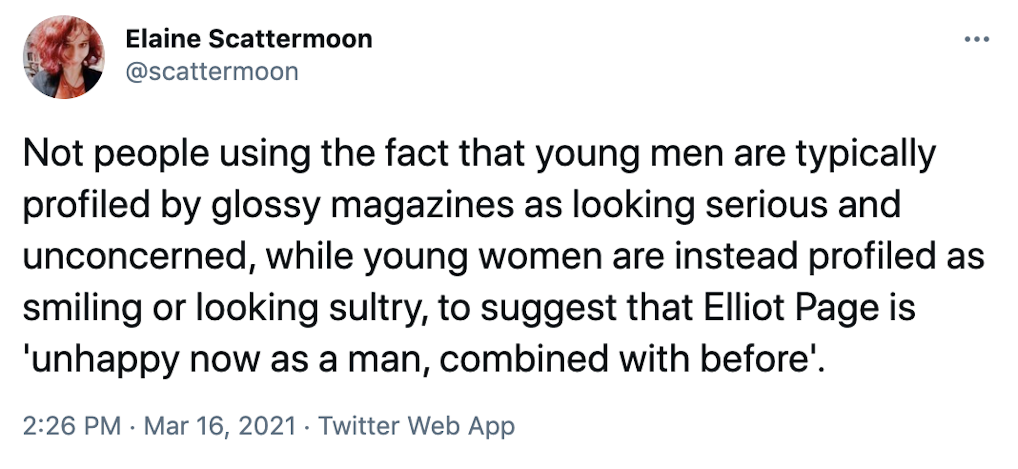 Not people using the fact that young men are typically profiled by glossy magazines as looking serious and unconcerned, while young women are instead profiled as smiling or looking sultry, to suggest that Elliot Page is 'unhappy now as a man, combined with before'.